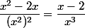\dfrac{x^2-2x}{(x^2)^2}=\dfrac{x-2}{x^3}